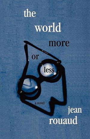 The World More Or Less: A Novel by Jean Rouaud