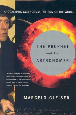 The Prophet and the Astronomer: Apocalyptic Science and the End of the World by Marcelo Gleiser