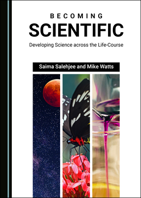 Becoming Scientific: Developing Science Across the Life-Course by Mike Watts, Saima Salehjee