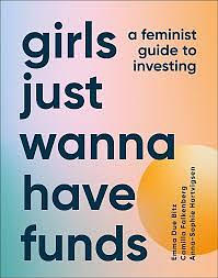 Girls Just Wanna Have Funds: A Feminist's Guide to Investing by Camilla Falkenberg