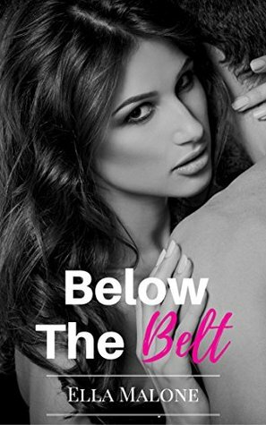 Below The Belt: A Tale of Male Submission by Ella Malone