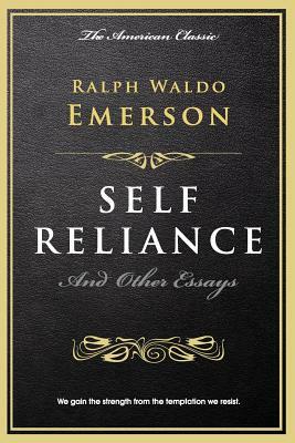 Self Reliance: And Other Essays by Ralph Waldo Emerson