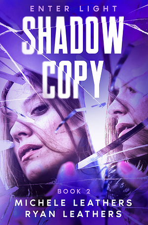 Shadow Copy: Enter Light by Michele Leathers, Michele Leathers