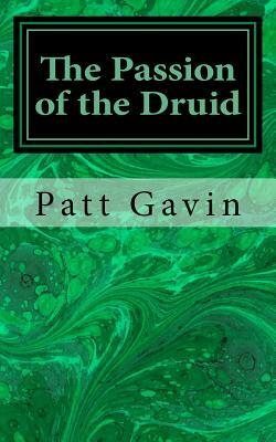 The Passion of the Druid by Patt Gavin