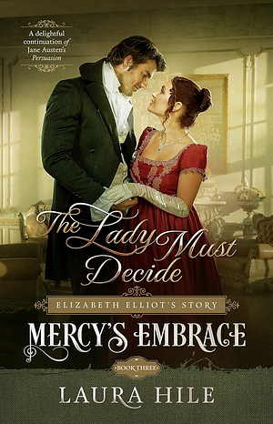 Mercy's Embrace: The Lady Must Decide by Laura Hile