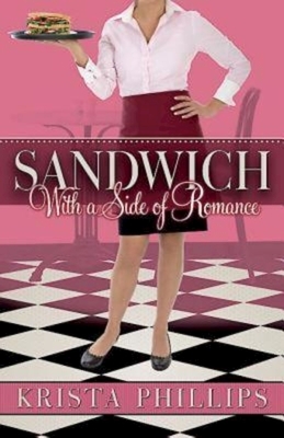 Sandwich, with a Side of Romance by Krista Phillips