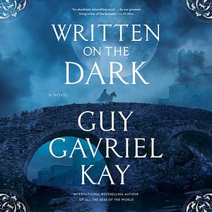 Written on the Dark by Guy Gavriel Kay