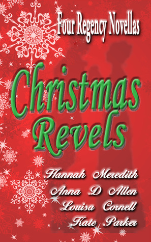Christmas Revels: Four Regency Novellas by Kate Parker, Anna D. Allen, Hannah Meredith, Louisa Cornell