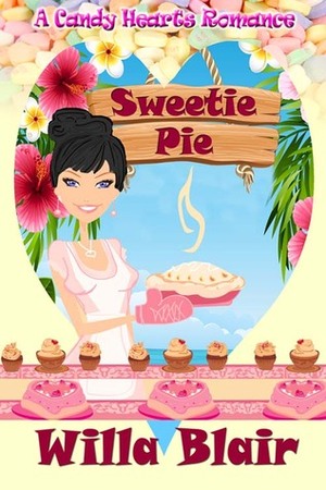 Sweetie Pie (Candy Hearts Series) by Willa Blair