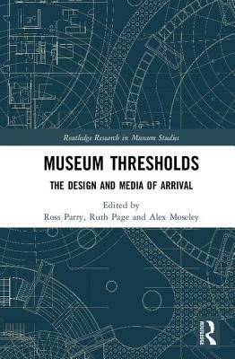 Museum Thresholds: The Design and Media of Arrival by 