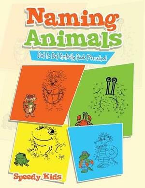 Naming Animals: Dot to Dot Activity Book Preschool by Speedy Kids