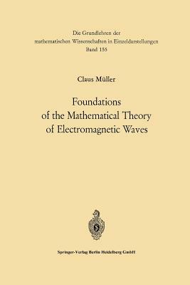 Foundations of the Mathematical Theory of Electromagnetic Waves by Carl Müller