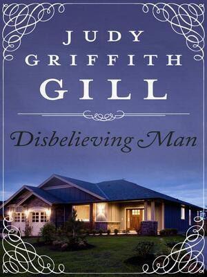 Disbelieving Man by Judy Griffith Gill