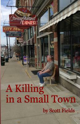 A Killing in a Small Town by Scott Fields