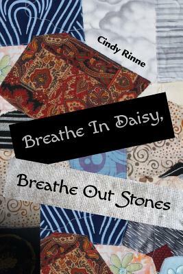 Breathe In Daisy, Breathe Out Stones by Cindy Rinne