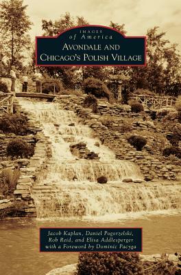 Avondale and Chicago's Polish Village by Daniel Pogorzelski, Jacob Kaplan, Rob Reid