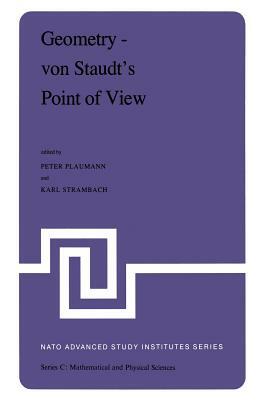 Geometry -- Von Staudt's Point of View: Proceedings of the NATO Advanced Study Institute Held at Bad Windsheim, West Germany, July 21--August 1,1980 by 