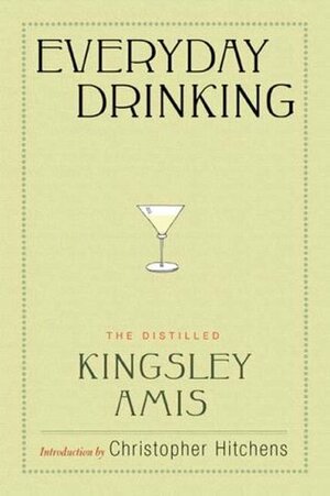 Everyday Drinking: The Distilled Kingsley Amis by Kingsley Amis, Christopher Hitchens