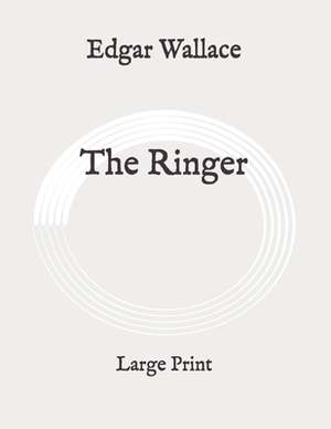The Ringer: Large Print by Edgar Wallace