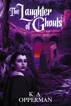 The Laughter of Ghouls by K.A. Opperman