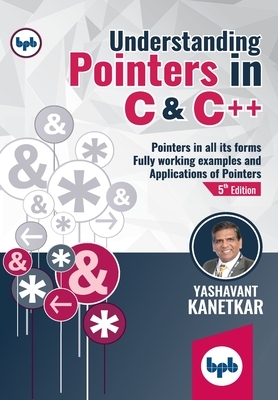 Understanding Pointers in C & C++: Fully working Examples and Applications of Pointers (English Edition) by Yashavant Kanetkar