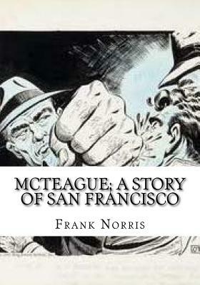 McTeague; A Story of San Francisco by Frank Norris