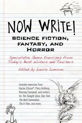 Now Write! Science Fiction, Fantasy and Horror: Speculative Genre Exercises from Today's Best Writers and Teachers by Laurie Lamson