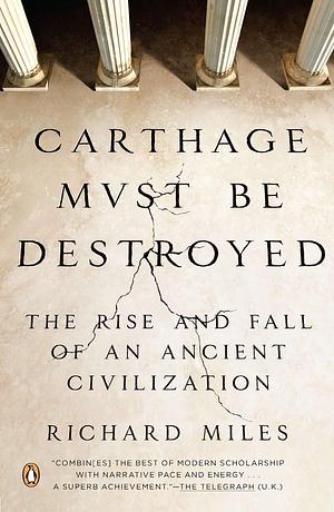 Carthage Must Be Destroyed: The Rise and Fall of an Ancient Civilization by Associate Professor Richard Miles