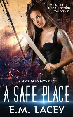A Safe Place: a half dead novella by E.M. Lacey