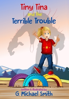 Tiny Tina and the Terrible Trouble by G. Michael Smith