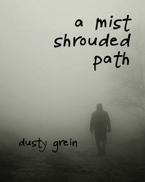 A Mist Shrouded Path by Dusty Grein
