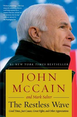 The Restless Wave: Good Times, Just Causes, Great Fights, and Other Appreciations by John McCain, Mark Salter
