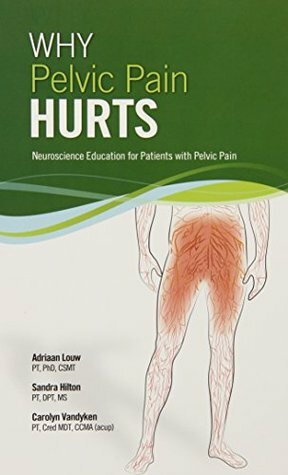 Why Pelvic Pain Hurts (8742) by Sandra Hilton, Adriaan Louw, Carolyn Vandyken