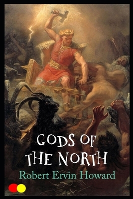 Gods of the North ( Conan the Barbarian #16 ): Annotated by Robert E. Howard