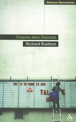 Cinema After Deleuze by Richard Rushton