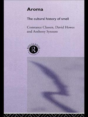 Aroma: The Cultural History of Smell by Anthony Synnott, David Howes, Constance Classen