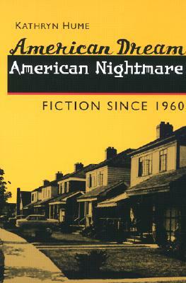 American Dream, American Nightmare: Fiction Since 1960 by Kathryn Hume
