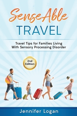 SenseAble Travel: Travel Tips for Families Living With Sensory Processing Disorder by Jennifer Logan