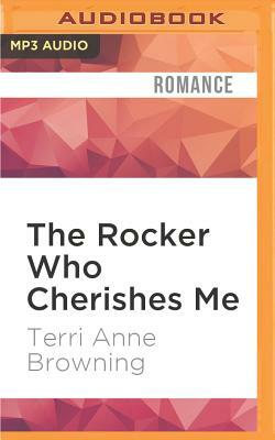 The Rocker Who Cherishes Me by Terri Anne Browning