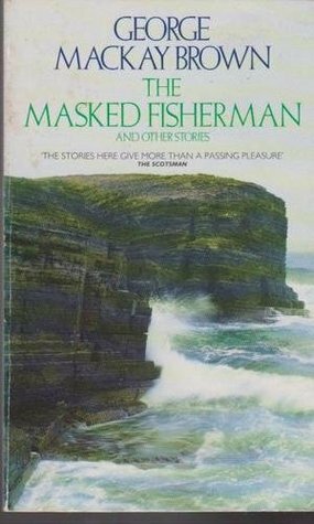 The Masked Fisherman and Other Stories by George Mackay Brown