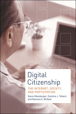 Digital Citizenship: The Internet, Society, and Participation by Karen Mossberger, Ramona S. McNeal, Caroline J. Tolbert