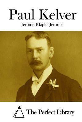 Paul Kelver by Jerome K. Jerome