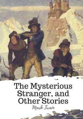 The Mysterious Stranger, and Other Stories by Mark Twain