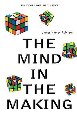 The Mind In The Making by James Harvey Robinson