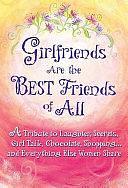 Girlfriends Are the Best Friends of All: A Tribute to Laughter, Secrets, Girl Talk, Chocolate, Shoppinga] and Everything Else by Suzanne Moore