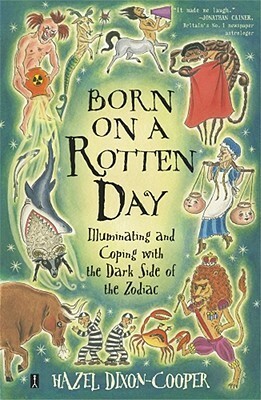 Born on a Rotten Day: Illuminating and Coping with the Dark Side of the Zodiac by Hazel Dixon-Cooper