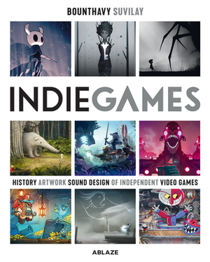 Indie Games: The Origins of Minecraft, Journey, Limbo, Dead Cells, the Banner Saga and Firewatch by Bounthavy Suvilay
