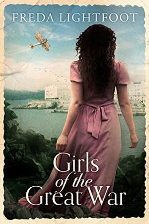 Girls of the Great War by Freda Lightfoot