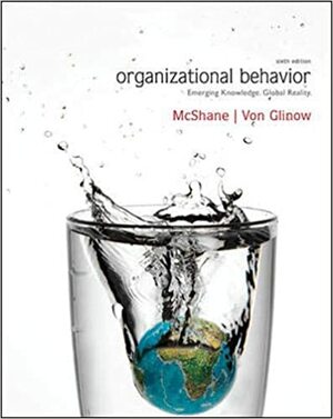 Organizational Behavior: Emerging Knowledge, Global Reality by Steven L. McShane, Mary Ann Von Glinow