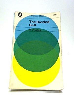 The divided self: An existential study in sanity and madness by R.D. Laing, R.D. Laing